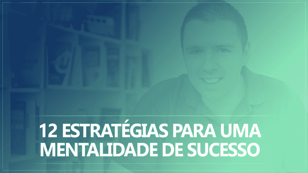 12 Estratégias Para Um Mentalidade De Sucesso No Empreendedorismo